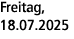 Freitag, 18.07.2025