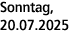 Sonntag, 20.07.2025