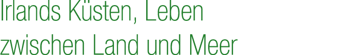 Irlands K sten, Leben zwischen Land und Meer