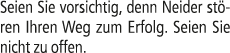 Seien Sie vorsichtig, denn Neider st ren Ihren Weg zum Erfolg. Seien Sie nicht zu offen.