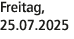 Freitag, 25.07.2025