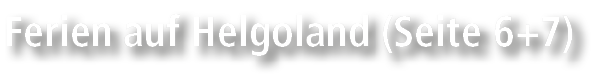 Ferien auf Helgoland (Seite 6+7)