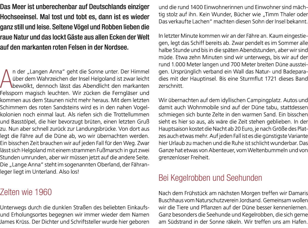 Das Meer ist unberechenbar auf Deutschlands einziger Hochseeinsel. Mal tost und tobt es, dann ist es wieder ganz stil...