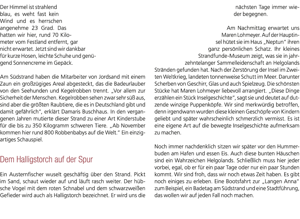 Der Himmel ist strahlend blau, es weht fast kein Wind und es herrschen angenehme 23 Grad. Das hatten wir hier, rund 7...