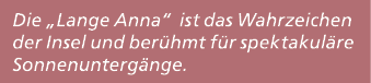Die „Lange Anna“ ist das Wahrzeichen der Insel und ber hmt f r spektakul re Sonnenunterg nge.