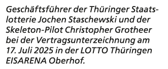 Gesch ftsf hrer der Th ringer Staatslotterie Jochen Staschewski und der Skeleton Pilot Christopher Grotheer bei der V...