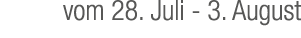 vom 28. Juli 3. August