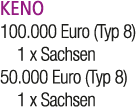 KENO 100.000 Euro (Typ 8) 1 x Sachsen 50.000 Euro (Typ 8) 1 x Sachsen 