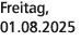 Freitag, 01.08.2025