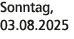 Sonntag, 03.08.2025