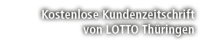 Kostenlose Kundenzeitschrift von LOTTO Th ringen