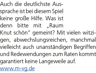 Auch die deutlichste Aussprache ist bei diesem Spiel keine gro e Hilfe. Was ist denn bitte mit „Raum Knut sch n“ geme...