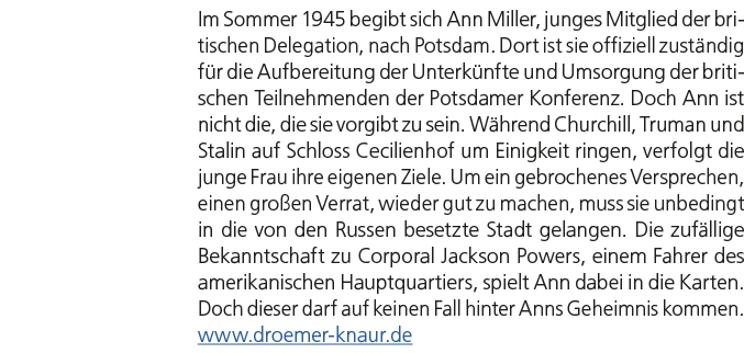 Im Sommer 1945 begibt sich Ann Miller, junges Mitglied der britischen Delegation, nach Potsdam. Dort ist sie offiziel...