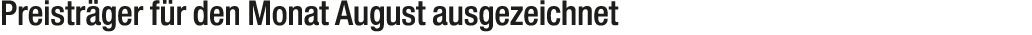 Preistr ger f r den Monat August ausgezeichnet