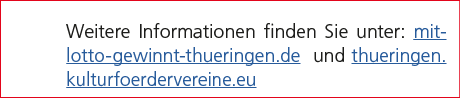 Weitere Informationen finden Sie unter: mit lotto gewinnt thueringen.de und thueringen.kulturfoerdervereine.eu