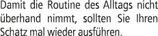 Damit die Routine des Alltags nicht berhand nimmt, sollten Sie Ihren Schatz mal wieder ausf hren.