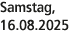 Samstag, 16.08.2025