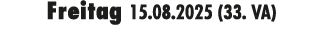 Freitag 15.08.2025 (33. VA)