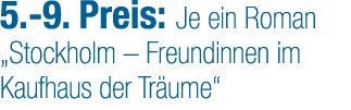 5. 9. Preis: Je ein Roman „Stockholm – Freundinnen im Kaufhaus der Tr ume“