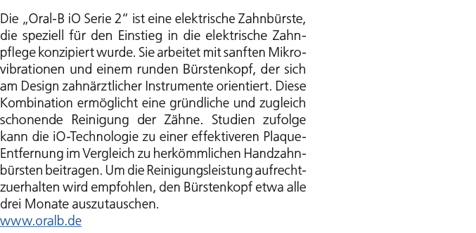 Die „Oral B iO Serie 2“ ist eine elektrische Zahnb rste, die speziell f r den Einstieg in die elektrische Zahnpflege ...