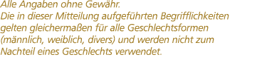 Alle Angaben ohne Gew hr. Die in dieser Mitteilung aufgef hrten Begrifflichkeiten gelten gleicherma en f r alle Gesch...