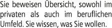 Sie beweisen bersicht, sowohl im privaten als auch im beruflichen Umfeld. Sie wissen, was Sie wollen.