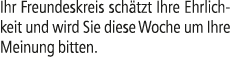 Ihr Freundeskreis sch tzt Ihre Ehrlichkeit und wird Sie diese Woche um Ihre Meinung bitten.