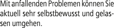 Mit anfallenden Problemen k nnen Sie aktuell sehr selbstbewusst und gelassen umgehen.