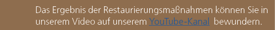 Das Ergebnis der Restaurierungsma nahmen k nnen Sie in unserem Video auf unserem YouTube Kanal bewundern. 