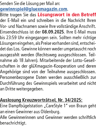 Senden Sie die L sung per Mail an: gewinnspiel@­gluexmagazin.com. Bitte tragen Sie das L sungswort in den Betreff der...