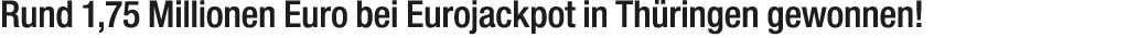 Rund 1,75 Millionen Euro bei Eurojackpot in Th ringen gewonnen! 