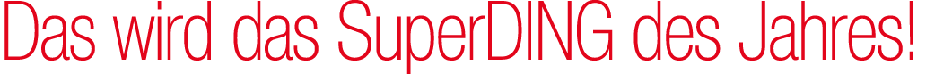 Das wird das SuperDING des Jahres! 