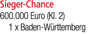 Sieger Chance 600.000 Euro (Kl. 2) 1 x Baden W rttemberg 