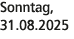 Sonntag, 31.08.2025