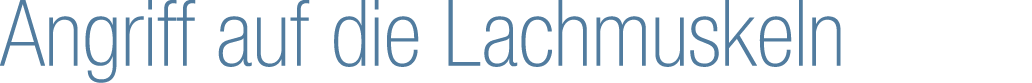 Angriff auf die Lachmuskeln