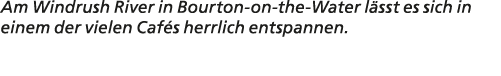 Am Windrush River in Bourton on the Water l sst es sich in einem der vielen Caf s herrlich entspannen. 