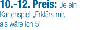 10. 12. Preis: Je ein ­Kartenspiel „Erkl rs mir, als w re ich 5“