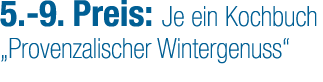 5. 9. Preis: Je ein Kochbuch „Provenzalischer Wintergenuss“