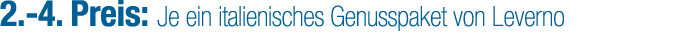 2. 4. Preis: Je ein italienisches Genusspaket von Leverno