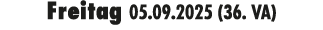 Freitag 05.09.2025 (36. VA)