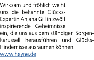 Wirksam und fr hlich weiht uns die bekannte Gl cks Expertin Anjana Gill in zw lf inspirierende Geheimnisse ein, die u...