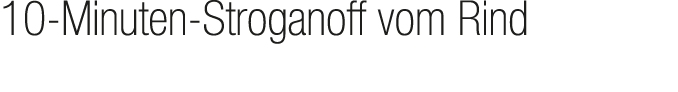 10 Minuten Stroganoff vom Rind