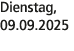 Dienstag, 09.09.2025