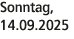 Sonntag, 14.09.2025