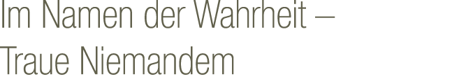 Im Namen der Wahrheit – Traue Niemandem