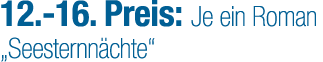 12. 16. Preis: Je ein Roman „Seesternn chte“