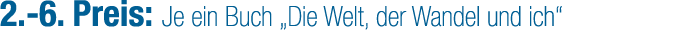 2. 6. Preis: Je ein Buch „Die Welt, der Wandel und ich“ 