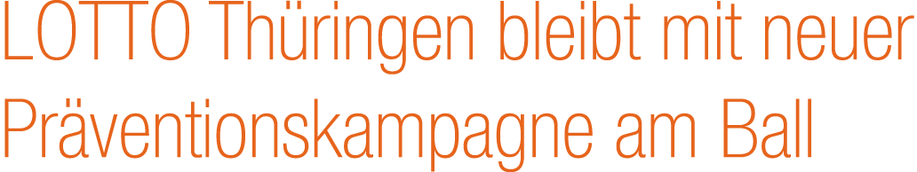 LOTTO Th ringen bleibt mit neuer Pr ventionskampagne am Ball