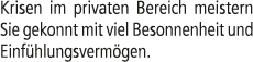 Krisen im privaten Bereich meistern Sie gekonnt mit viel Besonnenheit und Einf hlungsverm gen.
