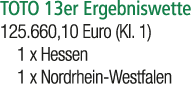 TOTO 13er Ergebniswette 125.660,10 Euro (Kl. 1) 1 x Hessen 1 x Nordrhein Westfalen 